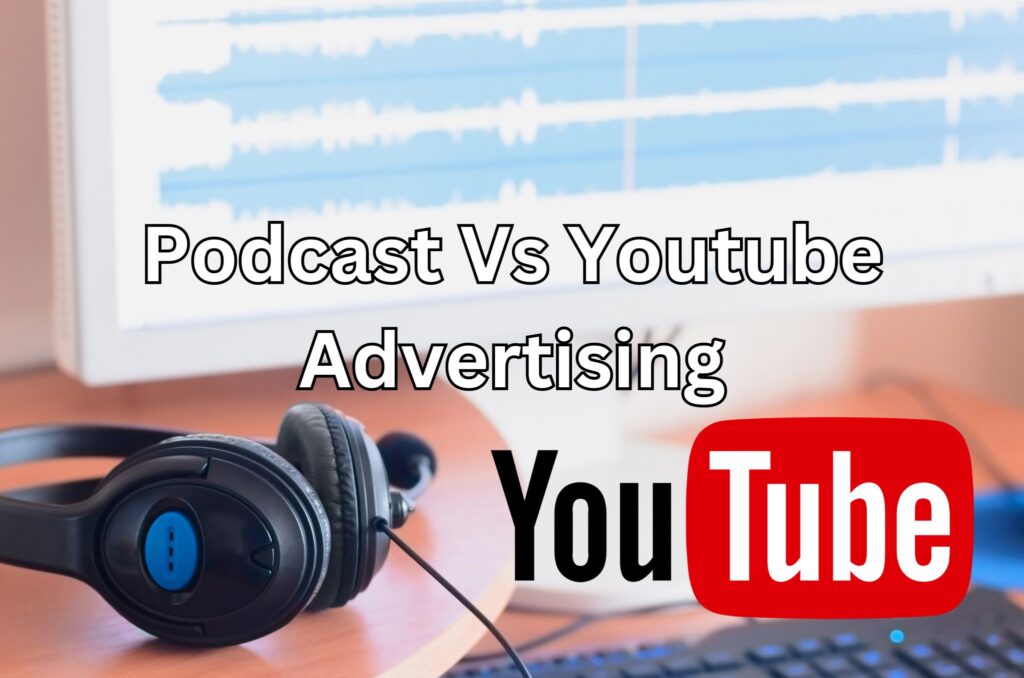 learn the differences between podcast vs youtube advertising